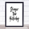 Stronger Than yesterday Quote Print Poster Typography Word Art Picture