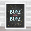 Boyz Will Be Chalk Quote Typogrophy Wall Art Print