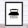 Press Ironing Quote Typogrophy Wall Art Print