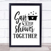 Save Water Shower Together Quote Typogrophy Wall Art Print