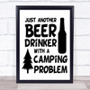 Funny Beer Drinker With Camping Problem Quote Typogrophy Wall Art Print Funny Beer Drinker With Camping Problem Quote Typogrophy Wall Art Print