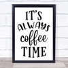 It's Always Coffee Time Quote Typogrophy Wall Art Print