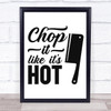 Kitchen Chop It Like Its Hot Quote Typogrophy Wall Art Print
