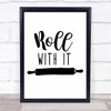 Kitchen Roll With It Quote Typogrophy Wall Art Print