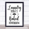 Laundry Today Or Naked Tomorrow Quote Typogrophy Wall Art Print