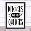 Leftovers Are For Quitters Quote Typogrophy Wall Art Print Leftovers Are For Quitters Quote Typogrophy Wall Art Print