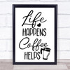 Life Happens Coffee Helps Quote Typogrophy Wall Art Print