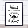 Life Is What Happens Between Coffee And Wine Quote Typogrophy Wall Art Print
