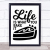 Life Is What You Bake It Cake Quote Typogrophy Wall Art Print