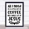 Little Bit Of Coffee Whole Lot Of Jesus Christian Quote Typogrophy Print