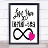 Love You Infini Tea Quote Typogrophy Wall Art Print