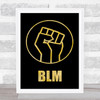 Black Lives Matter Fist Black & Gold Wall Art Print