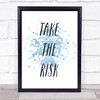 Take The Risk Inspirational Quote Print Blue Watercolour Poster