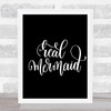 Real Mermaid Quote Print Black & White