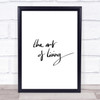 The Art Living Quote Print Poster Typography Word Art Picture