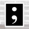 Black Semi Colon Quote Wall Art Print
