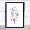 The Good Life Rainbow Quote Print