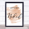 Watercolour Lets Get Naked Quote Print