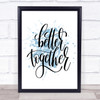 Better Together Inspirational Quote Print Blue Watercolour Poster
