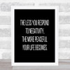 The Less You Respond To Negativity Quote Poster The Less You Respond To Negativity Quote Poster