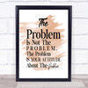 The Problem Is Your Attitude Quote Print Watercolour Wall Art The Problem Is Your Attitude Quote Print Watercolour Wall Art