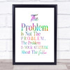 The Problem Is Your Attitude Rainbow Quote Print
