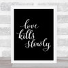 Love Kills Slowly Quote Print Black & White Love Kills Slowly Quote Print Black & White