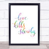 Love Kills Slowly Rainbow Quote Print Love Kills Slowly Rainbow Quote Print