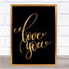 Love You Quote Print Black & Gold Wall Art Picture