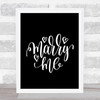 Marry Me Quote Print Black & White