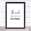 Mind Replays What Heart Cant Delete Quote Print