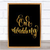 Our Wedding Quote Print Black & Gold Wall Art Picture Our Wedding Quote Print Black & Gold Wall Art Picture