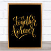 Together Forever Quote Print Black & Gold Wall Art Picture