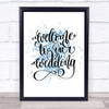 Welcome To Our Wedding Inspirational Quote Print Blue Watercolour Poster