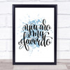 You Are My Favourite Inspirational Quote Print Blue Watercolour Poster