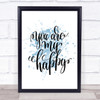 You Are My Happy Inspirational Quote Print Blue Watercolour Poster