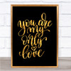 You Are My Only Love Quote Print Black & Gold Wall Art Picture