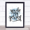 You Are My Person Inspirational Quote Print Blue Watercolour Poster