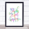 You Make Me Feel Happy Rainbow Quote Print