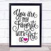 You Are My Favourite Work Of Art Quote Typogrophy Wall Art Print