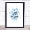 Blue I See Dead People The Sixth Sense Quote Wall Art Print