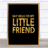 Black & Gold Say Hello To My Little Friend Scarface Quote Wall Art Print