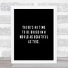 There's No Time Quote Print Black & White