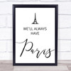 We'll Always Have Paris Casablanca Quote Wall Art Print We'll Always Have Paris Casablanca Quote Wall Art Print