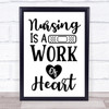 Nursing Is A Work Of Heart Quote Typogrophy Wall Art Print