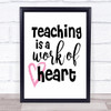 Teacher Teaching Is A Work Of Heart Quote Typogrophy Wall Art Print