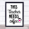 This Teacher Needs Coffee Quote Typogrophy Wall Art Print