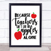 Because Teachers Can't Live On Apples Alone Quote Typogrophy Wall Art Print