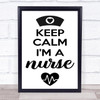Keep Calm I'm A Nurse Quote Typogrophy Wall Art Print