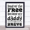 Military Land Of The Free Daddy Brave Quote Typogrophy Wall Art Print